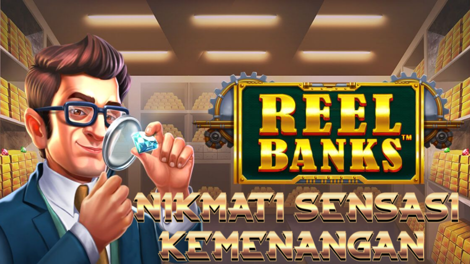 Reel Banks: Slot Inovatif dengan Tema Perbankan dan Peluang Kemenangan Besar